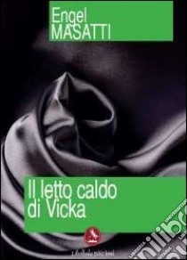 Il letto caldo di Vicka libro di Masatti Engel