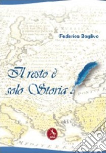 Il resto è solo storia libro di Baglivo Federica