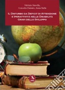 Il disturbo da deficit di attenzione e iperattività nelle disabilità gravi dello sviluppo libro di Stasolla Fabrizio; Damato Concetta; Stella Anna