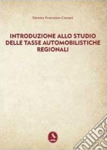 Introduzione allo studio delle tasse automobilistiche regionali libro di Cociani Simone F.