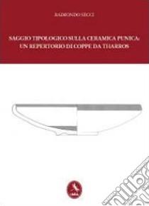 Saggio tipologico sulla ceramica punica: un repertorio di coppe da Tharros libro di Secci Raimondo