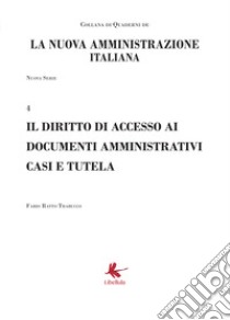 Il diritto di accesso ai documenti amministrativi casi e tutela libro di Ratto Trabucco Fabio