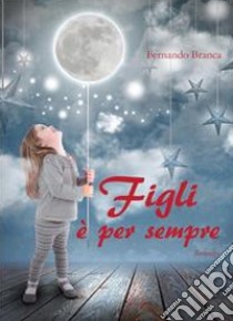 Figli è per sempre libro di Branca Fernando