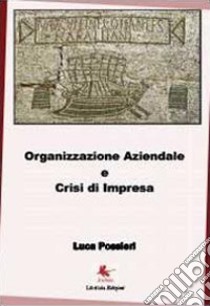 Organizzazione aziendale e crisi d'impresa libro di Possieri Luca