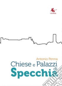 Chiese e palazzi di Specchia libro di Penna Antonio