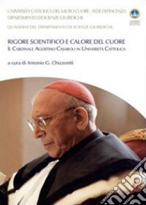 Rigore scientifico e calore del cuore. Il cardinale Agostino Casaroli in Università Cattolica libro di Chizzoniti Antonio Giuseppe