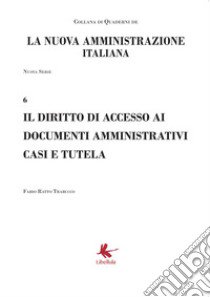 Il diritto di accesso ai documenti amministrativi casi e tutela. Nuova serie libro di Ratto Trabucco Fabio