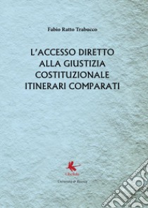 L'accesso diretto alla giustizia costituzionale. Itinerari comparati libro di Ratto Trabucco Fabio