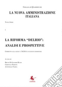 La riforma «Delrio»: analisi e prospettive. La nuova amministrazione italiana. Vol. 1 libro di Di Giacomo Russo B. (cur.); Peretti C. (cur.); Tarzia A. (cur.)