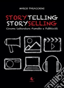 Storytelling storyselling. Cinema letteratura fumetto e pubblicità libro di Paracchini Marco