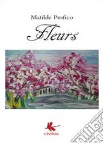 Fleurs libro di Profico Matilde