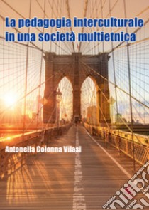La pedagogia interculturale nella nuova società multietnica libro di Colonna Vilasi Antonella