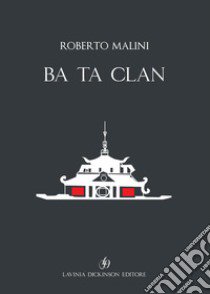 Ba Ta Clan. Ediz. italiana e inglese libro di Malini Roberto