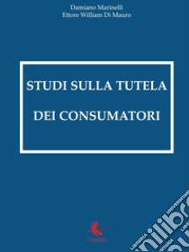 Studi sulla tutela dei consumatori libro di Marinelli Damiano