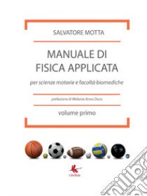 Manuale di fisica applicata per scienze motorie e facoltà biomediche libro di Motta Salvatore