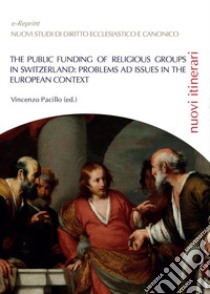 The public funding of religious groups in Switzerland: problems ad issue in the european context libro di Pacillo V. (cur.)