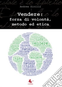 Vendere: forza di volontà, metodo ed etica libro di Zirilli Andrea