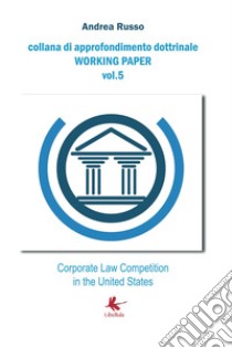 Corporate law competition in the United States libro di Russo Andrea