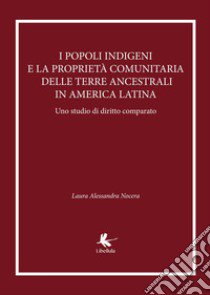 I popoli indigeni e la proprietà comunitaria delle terre ancestrali in America latina. Uno studio di diritto comparato libro di Nocera Laura Alessandra