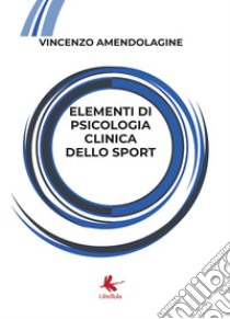 Elementi di psicologia clinica dello sport libro di Amendolagine Vincenzo