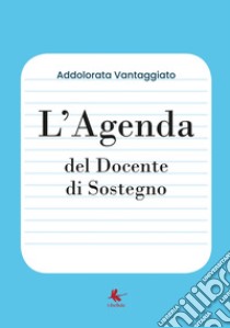 Agenda del docente di sostegno (L') libro di Vantaggiato Addolorata