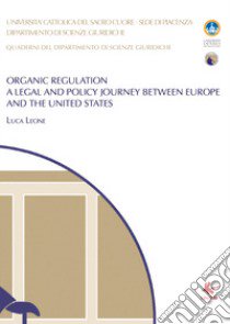 Organic regulation. A legal and policy journey between Europe and the United States libro di Leone Luca