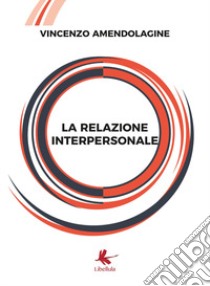 La relazione interpersonale libro di Amendolagine Vincenzo