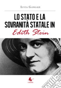 Lo Stato e la sovranità statale in Edith Stein libro di Gangale Lucia