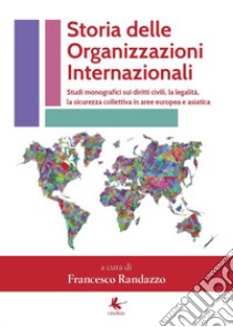 Storia delle organizzazioni internazionali libro di Randazzo Francesco