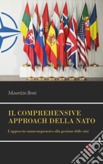 Il comprehensive approach della NATO. L'approccio omnicomprensivo alla gestione delle crisi libro di Boni Maurizio