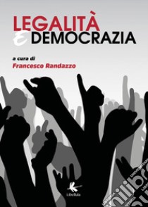 Legalità e democrazia. Russia, Turchia ed Europa Orientale tra diplomazia, corruzione, forze armate, spionaggio e cambiamenti sociali libro di Randazzo Francesco