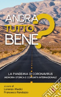 Andrà tutto bene? La pandemia di coronavirus. Memoria storica e comunità internazionale libro di Medici L. (cur.); Randazzo F. (cur.)