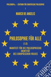 Philosophie für alle (1.0). Manifest für die philosophische Identität des europäischen Volkes libro di De Angelis Marco