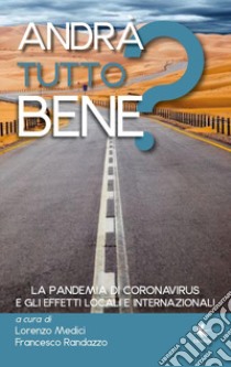 Andrà tutto bene? La pandemia di coronavirus e gli effetti locali e internazionali libro di Medici L. (cur.); Randazzo F. (cur.)