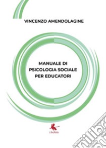 Manuale di psicologia sociale per educatori libro di Amendolagine Vincenzo