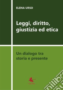 Leggi, diritto, giustizia ed etica. Un dialogo tra storia e presente libro di Urso Elena