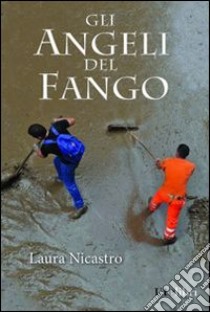 Gli angeli del fango libro di Nicastro Laura