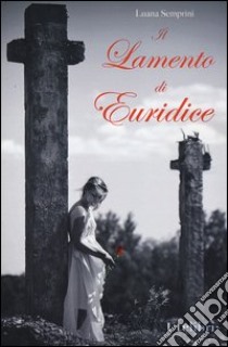 Il lamento di Euridice libro di Semprini Luana