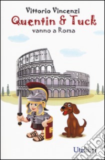 Quentin & Tuck vanno a Roma libro di Vincenzi Vittorio