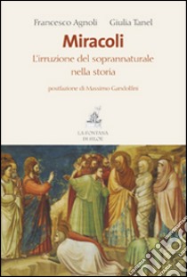 Miracoli. L'irruzione del soprannaturale nella storia libro di Agnoli Francesco; Tanel Giulia