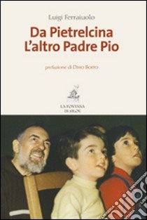 Da Pietrelcina. L'altro padre Pio libro di Ferraiuolo Luigi