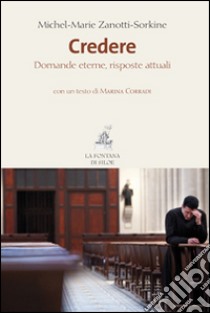 Credere. Domande eterne, risposte attuali libro di Zanotti-Sorkine Michel-Marie