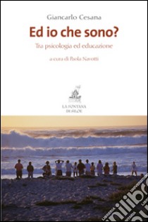 Ed io che sono? Tra psicologia ed educazione libro di Cesana Giancarlo; Navotti P. (cur.)