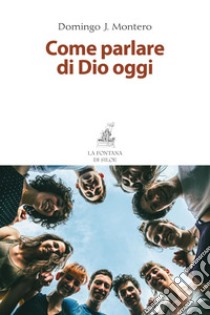 Come parlare di Dio oggi libro di Montenero Domingo J.