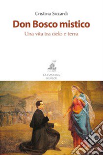 Don Bosco mistico. Una vita tra cielo e terra. Nuova ediz. libro di Siccardi Cristina