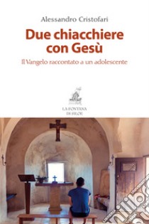 Due chiacchiere con Gesù. Il Vangelo raccontato a un adolescente libro di Cristofari Alessandro