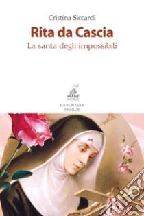 Rita da Cascia. La santa degli impossibili. Nuova ediz. libro di Siccardi Cristina