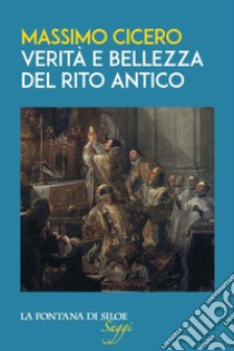 Verità e bellezza del rito antico libro di Cicero Massimo