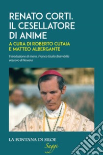 Renato Corti. Il cesellatore di anime libro di Cutaia R. (cur.); Albergante M. (cur.)