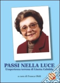 Passi nella luce. L'esperienza terrena di Lisetta Cabiddu libro di Obili F. (cur.)